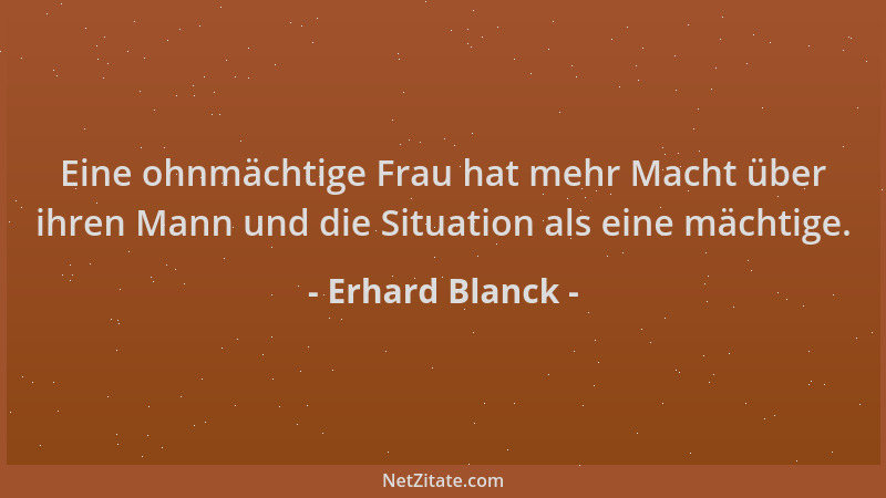 Erhard Blanck - Eine ohnmächtige Frau hat mehr Macht über ihren Mann und die Situation als eine mächtige....