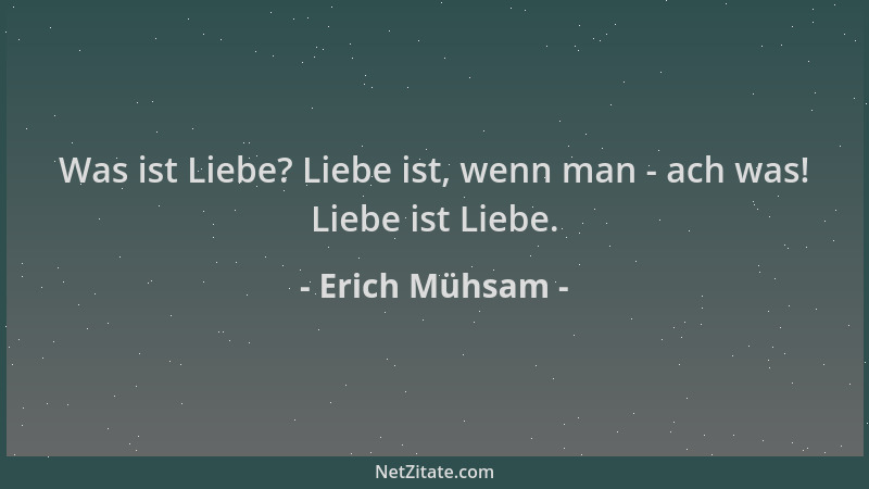 Erich Mühsam - Was ist Liebe? Liebe ist, wenn man - ach was! Liebe ist Liebe....