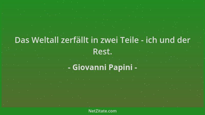 Giovanni Papini - Das Weltall zerfällt in zwei Teile - ich und der Rest....