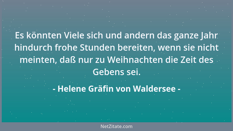 Helene Gräfin von Waldersee - Es könnten Viele sich und andern das ganze Jahr hindurch frohe Stunden bereiten, wenn sie nic...