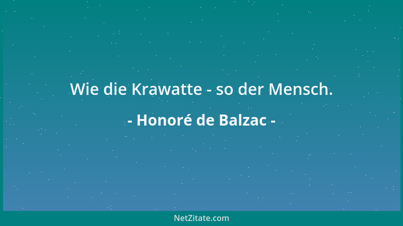 Honoré de Balzac - Wie die Krawatte - so der Mensch....