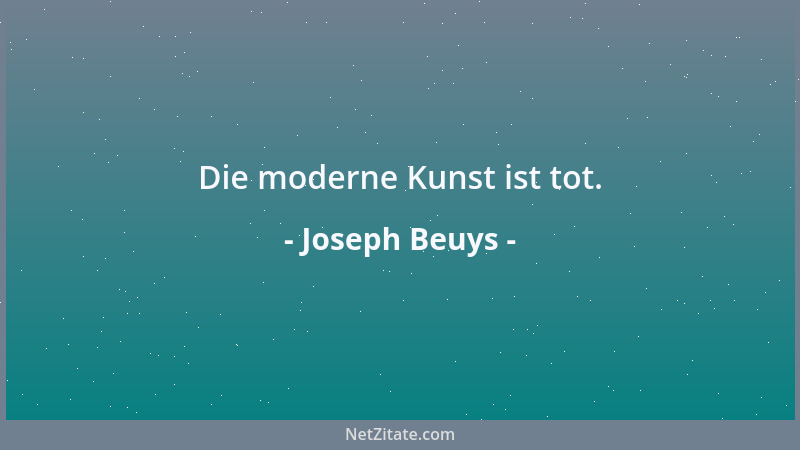 Joseph Beuys - Die moderne Kunst ist tot....