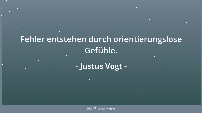 Justus Vogt - Fehler entstehen durch orientierungslose Gefühle....