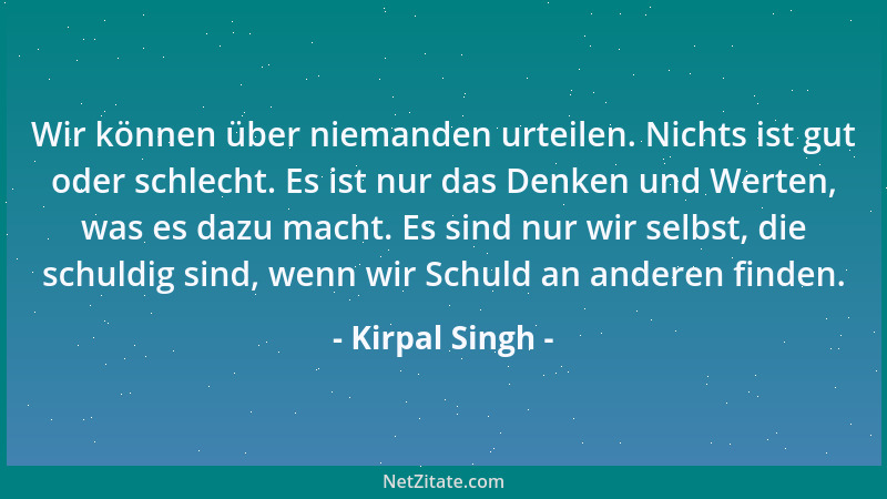 Kirpal Singh - Wir können über niemanden urteilen. Nichts ist gut oder schlecht. Es ist nur das Denken und Werten, was es d...