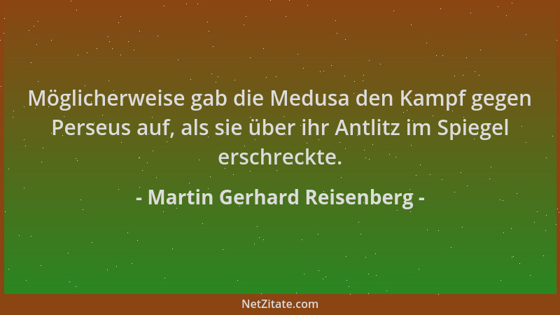 Martin Gerhard Reisenberg - Möglicherweise gab die Medusa den Kampf gegen Perseus auf, als sie über ihr Antlitz im Spiegel...