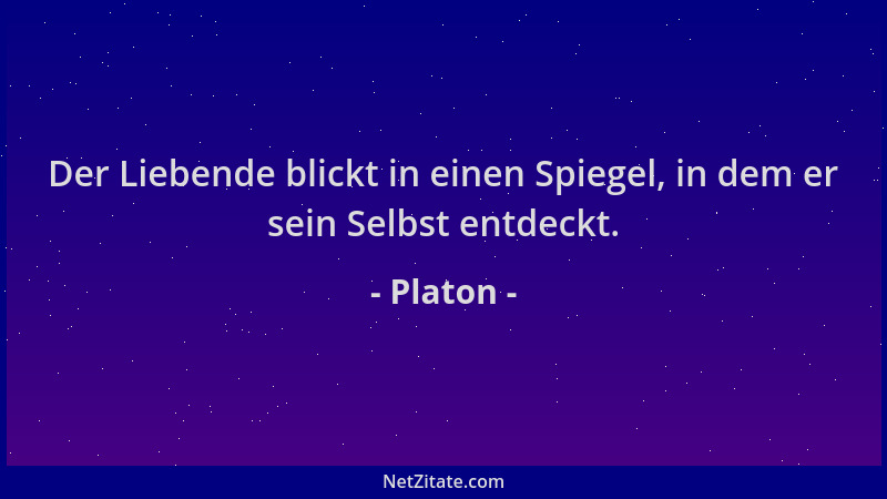 Platon - Der Liebende blickt in einen Spiegel, in dem er sein Selbst entdeckt....