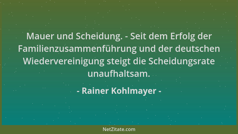 Rainer Kohlmayer - Mauer und Scheidung. - Seit dem Erfolg der Familienzusammenführung und der deutschen Wiedervereinigung s...