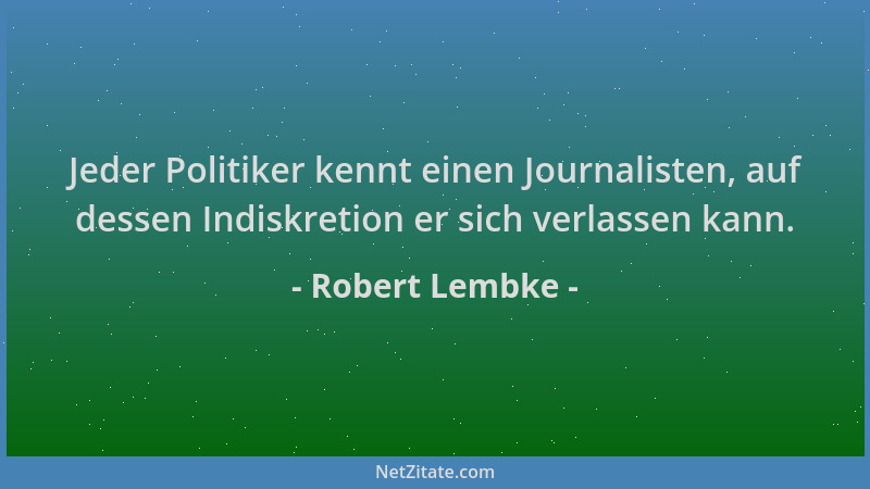 Robert Lembke - Jeder Politiker kennt einen Journalisten, auf dessen Indiskretion er sich verlassen kann....