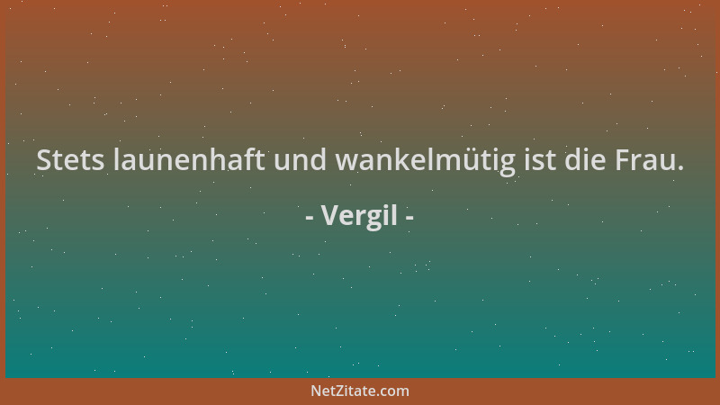 Vergil - Stets launenhaft und wankelmütig ist die Frau....