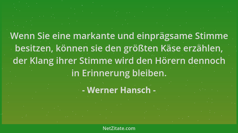 Werner Hansch - Wenn Sie eine markante und einprägsame Stimme besitzen, können sie den größten Käse erzählen, der Klang ihr...