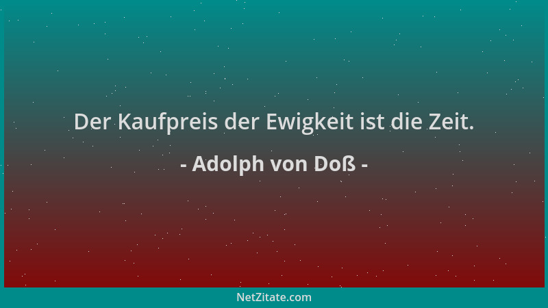 Adolph von Doß - Der Kaufpreis der Ewigkeit ist die Zeit....