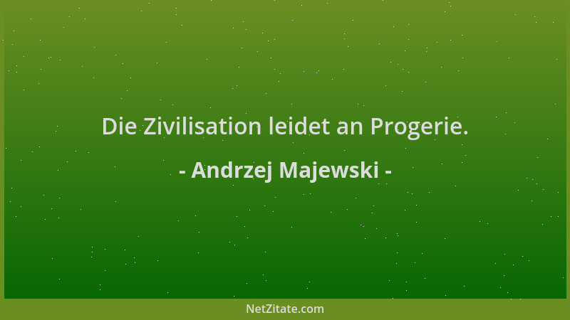 Andrzej Majewski - Die Zivilisation leidet an Progerie....