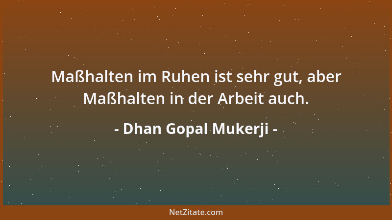 Dhan Gopal Mukerji - Halte die Tür deines Geistes stets offen, so daß keine einzige Wahrheit Gottes sich abwenden muß, weil...
