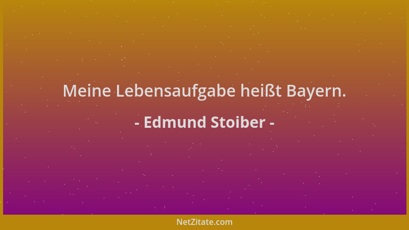 Edmund Stoiber - Meine Lebensaufgabe heißt Bayern....