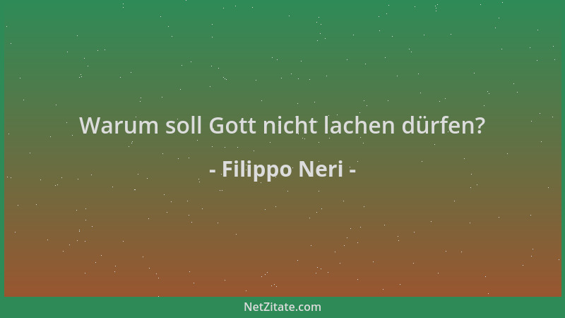 Filippo Neri - Warum soll Gott nicht lachen dürfen?...