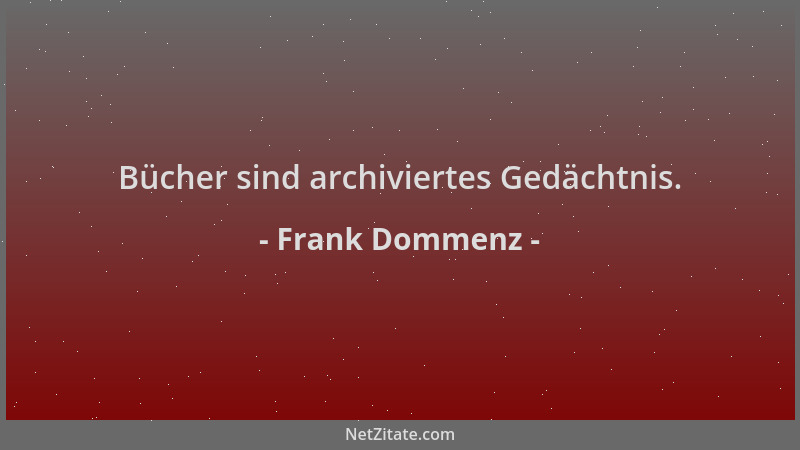 Frank Dommenz - Bücher sind archiviertes Gedächtnis....