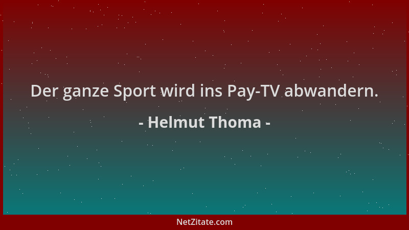 Helmut Thoma - Der ganze Sport wird ins Pay-TV abwandern....