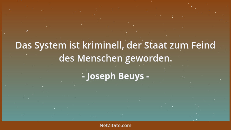 Joseph Beuys - Das System ist kriminell, der Staat zum Feind des Menschen geworden....