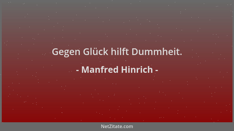 Manfred Hinrich - Gegen Glück hilft Dummheit....