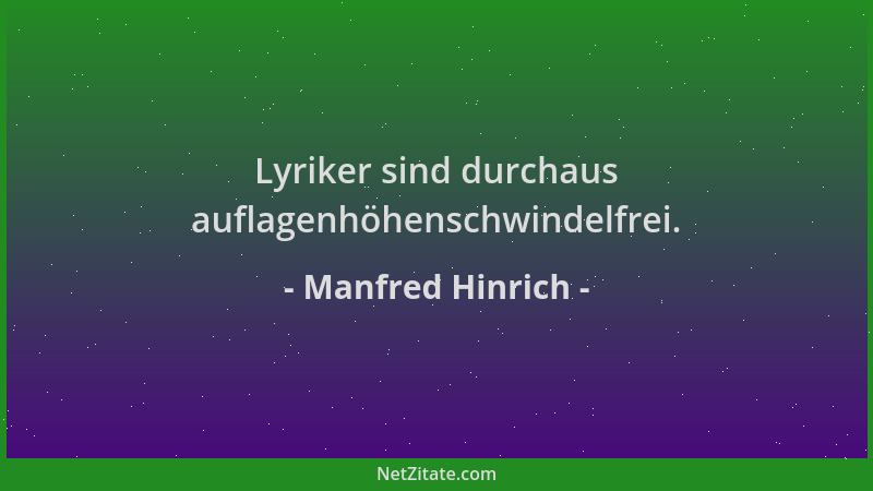 Manfred Hinrich - Lyriker sind durchaus auflagenhöhenschwindelfrei....