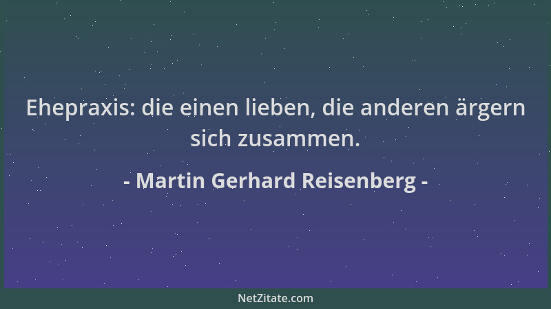 Martin Gerhard Reisenberg - Ehepraxis: die einen lieben, die anderen ärgern sich zusammen....