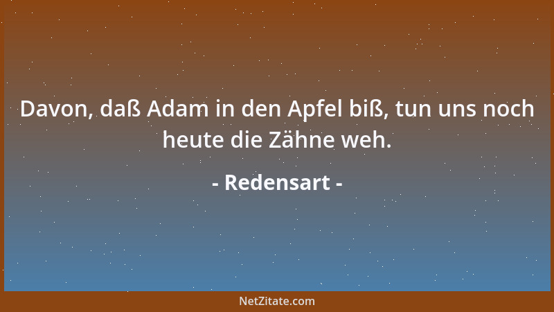 Redensart - Auweh, jetzt hab i mir mit 'm Essen  'n ganzen Appetit verdorbn!...
