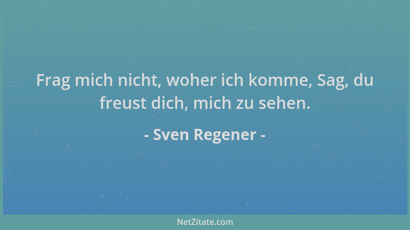 Sven Regener - Frag mich nicht, woher ich komme, Sag, du freust dich, mich zu sehen....