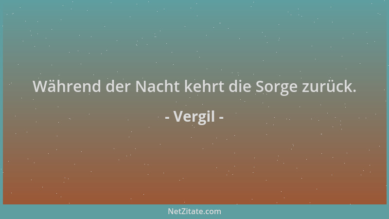 Vergil - Während der Nacht kehrt die Sorge zurück....
