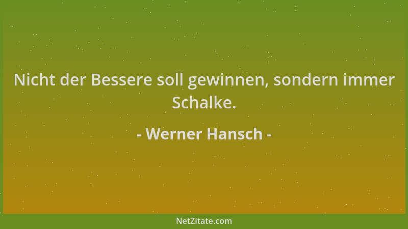 Werner Hansch - Nicht der Bessere soll gewinnen, sondern immer Schalke....