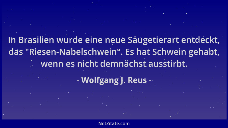 Wolfgang J. Reus - In Brasilien wurde eine neue Säugetierart entdeckt, das  "Riesen-Nabelschwein ". Es hat Schwein gehabt, we...