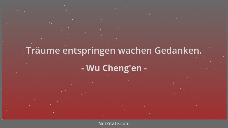 Wu Cheng'en - Träume entspringen wachen Gedanken....