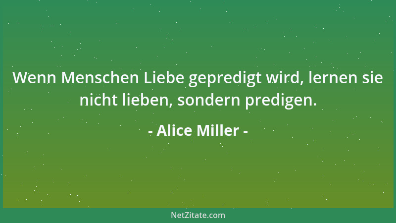 Alice Miller - Leider werden junge Leute ständig dabei entmutigt, ehrlich zu sein, und mit dem bedroht, was wir Moral nenne...
