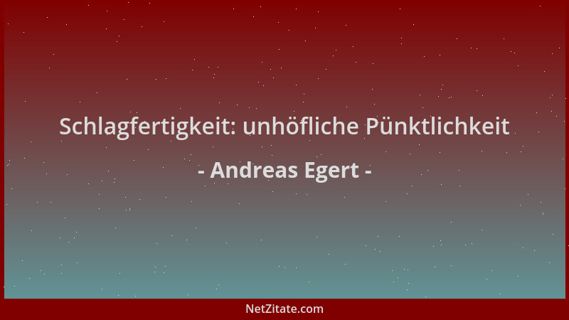 Andreas Egert - Schlagfertigkeit: unhöfliche Pünktlichkeit...