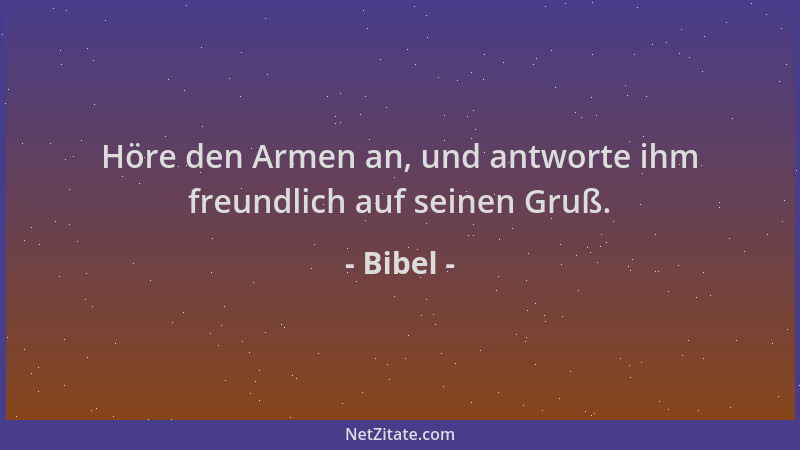 Bibel - Höre den Armen an, und antworte ihm freundlich auf seinen Gruß....