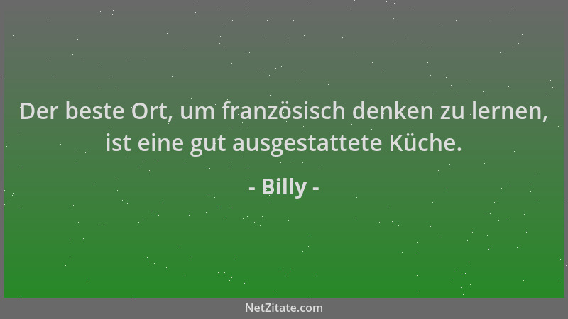 Billy - Der beste Ort, um französisch denken zu lernen, ist eine gut ausgestattete Küche....