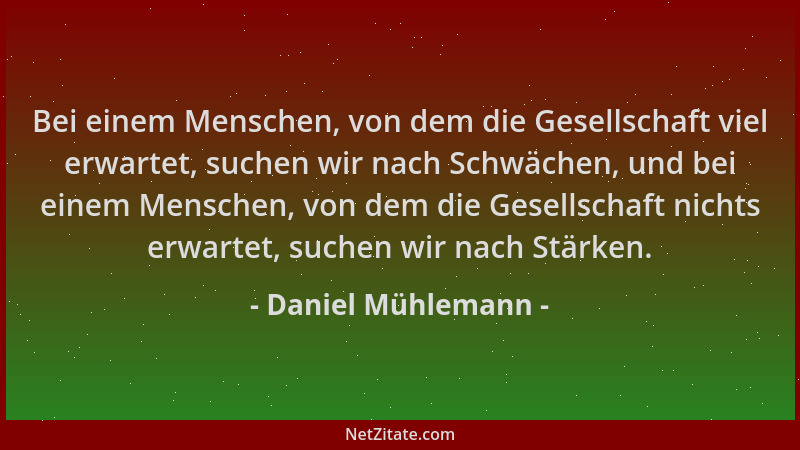 Daniel Mühlemann - Bei einem Menschen, von dem die Gesellschaft viel erwartet, suchen wir nach Schwächen, und bei einem Men...