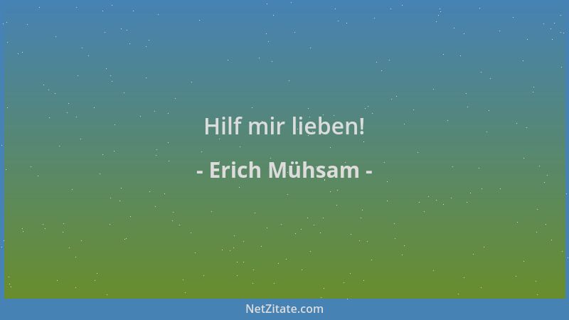 Erich Mühsam - Hilf mir lieben!...