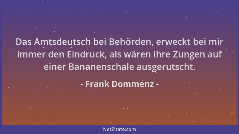 Frank Dommenz - Das Amtsdeutsch bei Behörden, erweckt bei mir immer den Eindruck, als wären ihre Zungen auf einer Bananensc...