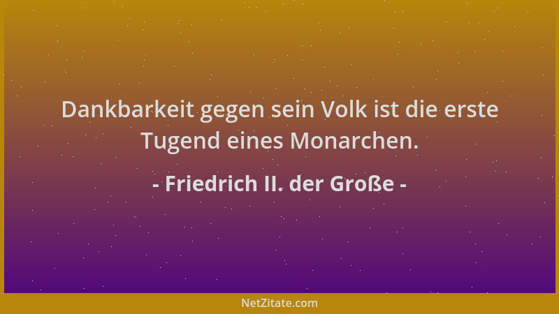 Friedrich II. der Große - Dankbarkeit gegen sein Volk ist die erste Tugend eines Monarchen....