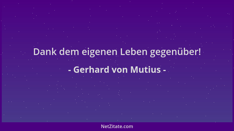 Gerhard von Mutius - Dank dem eigenen Leben gegenüber!...