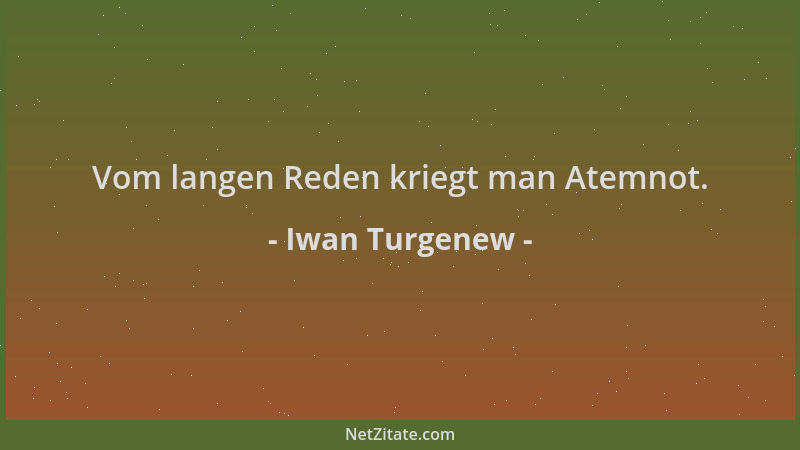 Iwan Turgenew - Vom langen Reden kriegt man Atemnot....