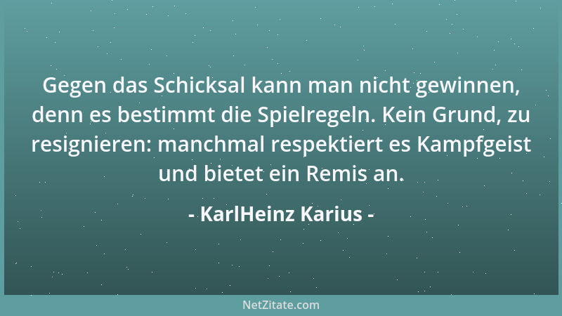 KarlHeinz Karius - Zwei der einfachsten, aber wichtigsten Erfolgsregeln: Wenn 's klappt - nie angeben! Wenn 's nicht klappt -...