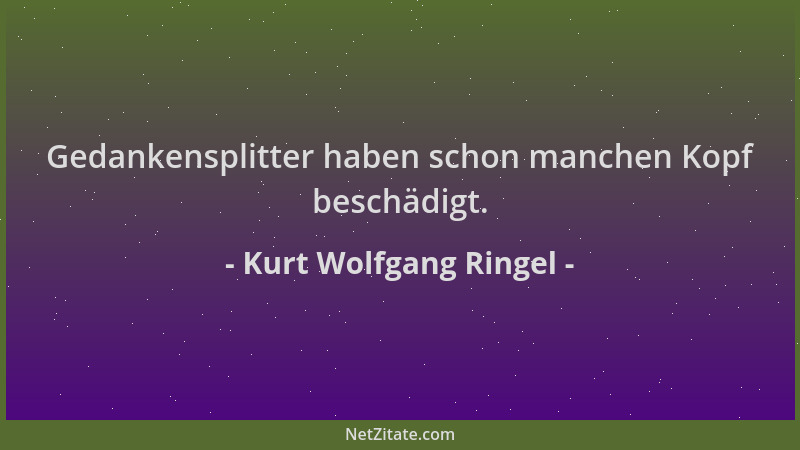 Kurt Wolfgang Ringel - Gedankensplitter haben schon manchen Kopf beschädigt....