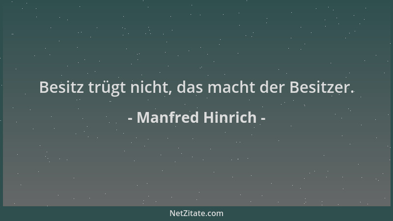 Manfred Hinrich - Besitz trügt nicht, das macht der Besitzer....