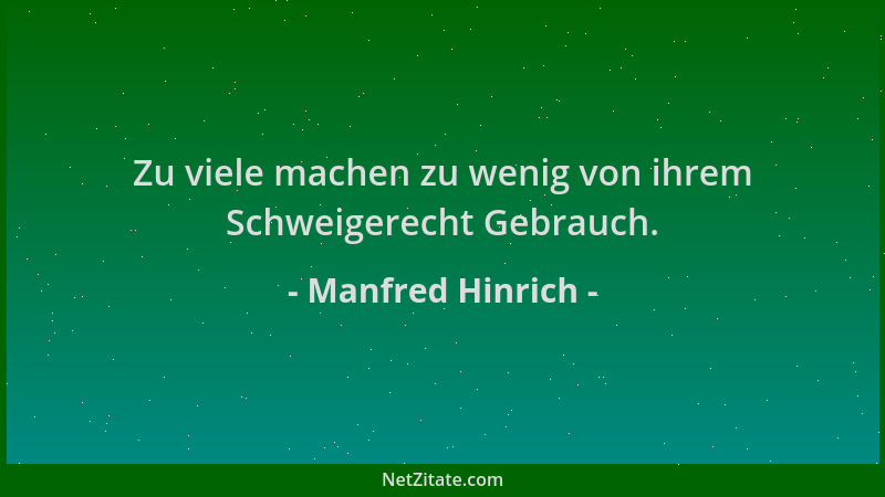 Manfred Hinrich - Zu viele machen zu wenig von ihrem Schweigerecht Gebrauch....