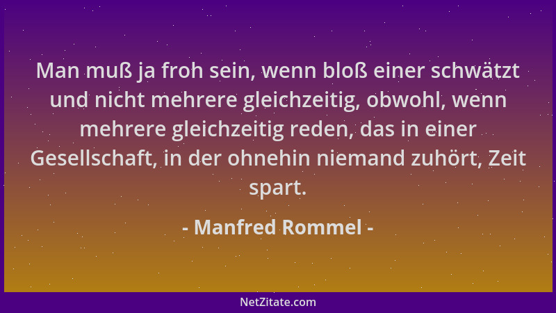 Manfred Rommel - Man muß ja froh sein, wenn bloß einer schwätzt und nicht mehrere gleichzeitig, obwohl, wenn mehrere gleich...