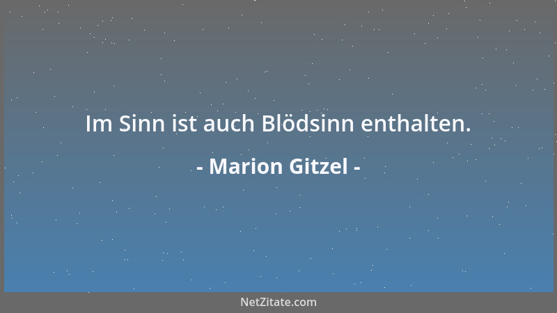 Marion Gitzel - Im Sinn ist auch Blödsinn enthalten....