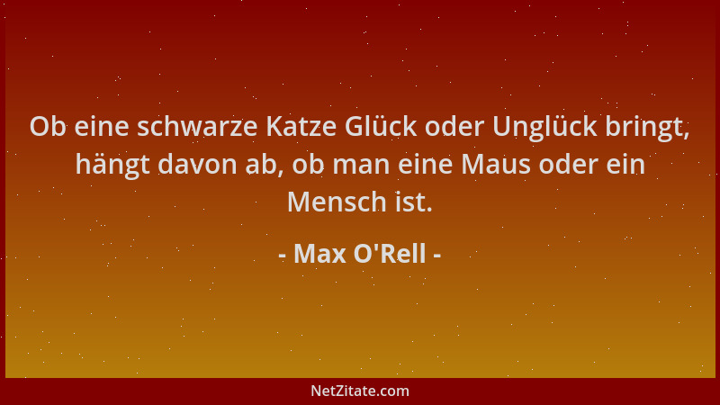 Max O'Rell - Ob eine schwarze Katze Glück oder Unglück bringt, hängt davon ab, ob man eine Maus oder ein Mensch ist....