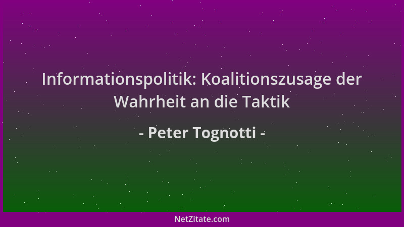 Peter Tognotti - Informationspolitik: Koalitionszusage der Wahrheit an die Taktik...