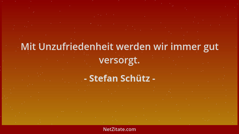Stefan Schütz - Mit Unzufriedenheit werden wir immer gut versorgt....